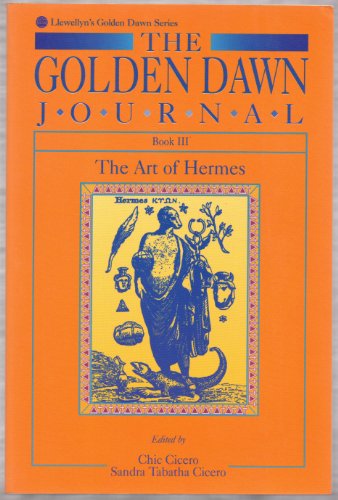 The Golden Dawn Journal : Book III : The Art Of Hermes