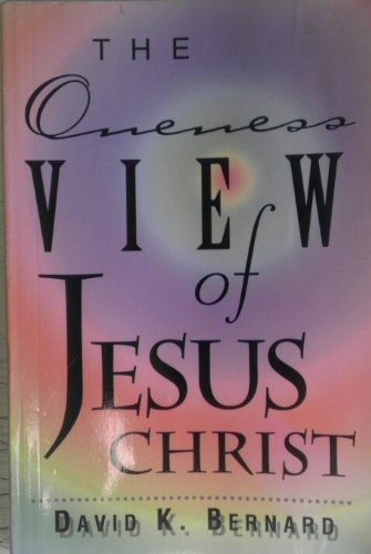 The Oneness View of Jesus Christ