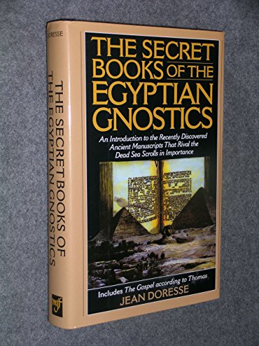 The Secret Books of the Egyptian Gnostics: An Introduction to the Gnostic Coptic Manuscripts Discovered at Chenoboskion