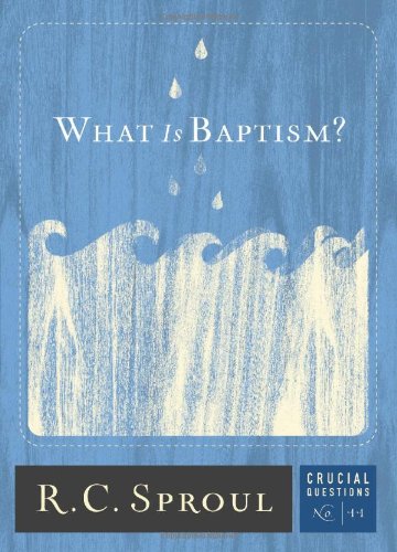 What Is Baptism? (Volume 11) (Crucial Questions)