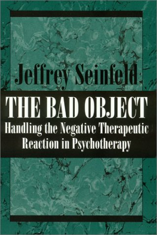 The Bad Object Handling the Negative Therapeutic Reaction in Psychotherapy