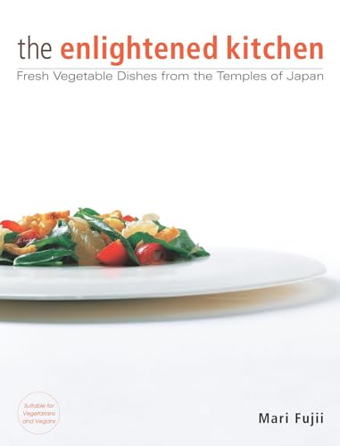 The Enlightened Kitchen: Fresh Vegetable Dishes from the Temples of Japan