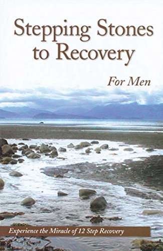 Stepping Stones To Recovery For Men: Experience The Miracle Of 12 Step Recovery