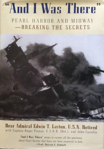 And I Was There : Breaking the Secrets - Pearl Harbor and Midway