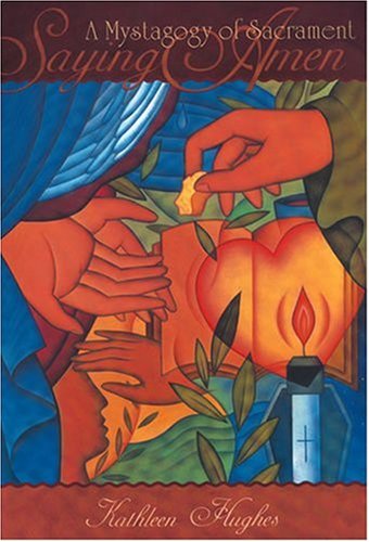 Saying Amen: A Mystagogy of Sacrament