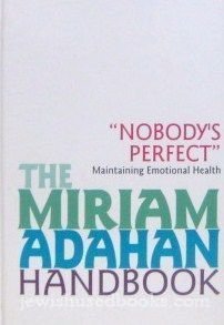 Nobody's perfect": Maintaining emotional health (The Miriam Adahan handbook)