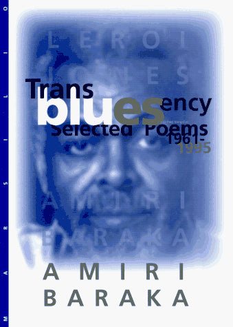 Transbluesency: The Selected Poetry of Amiri Baraka/Leroi Jones (1961-1995)