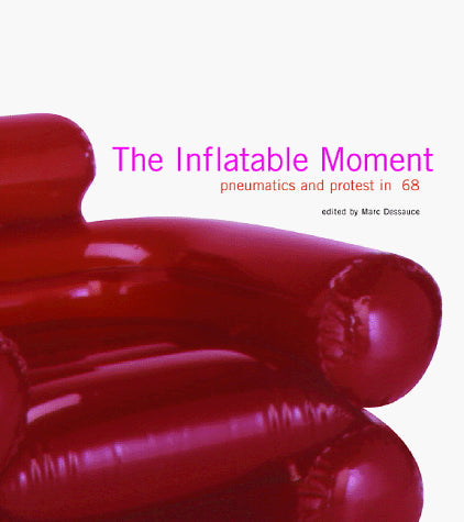 The Inflatable Moment: Pneumatics and Protest in 68