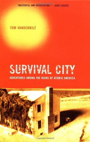 Survival City: Adventures among the Ruins of Atomic America - by Vanderbilt, Tom - hardcover