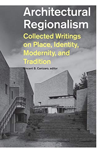 Architectural Regionalism: Collected Writings on Place, Identity, Modernity and Tradition