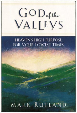 God of the Valleys: Heaven's High Purpose for Your Lowest Times