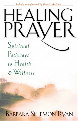 Healing Prayer: Spiritual Pathways to Health and Wellness