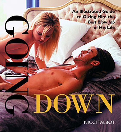 Going Down: An Illustrated Guide to Giving Him the Best Blow Job of His Life