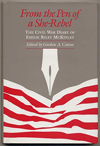 From the Pen of a She-Rebel: The Civil War Diary of Emilie Riley McKinley