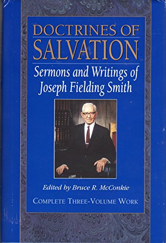Doctrines of Salvation. Complete Three-Volume Work [3-in-1]. Sermons & Writings of Joseph Fielding Smith.