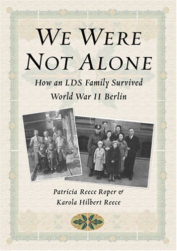 We Were Not Alone: How an LDS Family Survived World War II Berlin