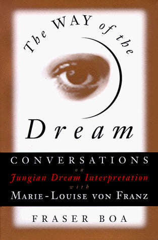 The Way of the Dream: Conversations on Jungian Dream Interpretation With Marie-Louise Von Franz