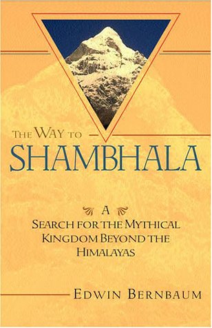 The Way to Shambhala: A Search for the Mythical Kingdom Beyond the Himalayas
