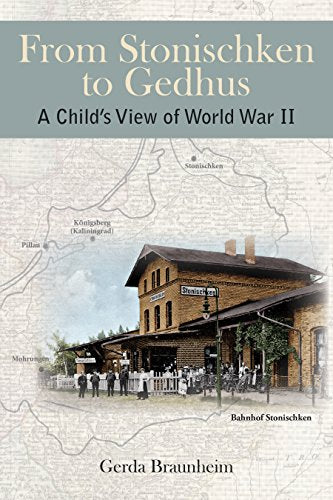 From Stonischken to Gedhus: A Child’s View of World War II