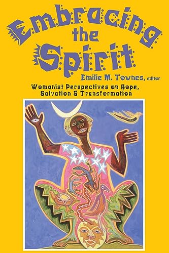 Embracing the Spirit: Womanist Perspectives on Hope, Salvation, and Transformation (Bishop Henry McNeal Turner/Sojourner Truth Series in Black Religion)