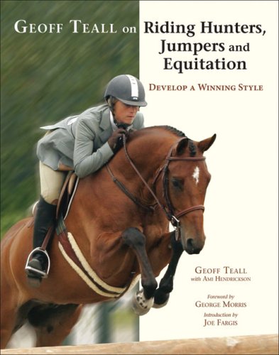 Geoff Teall on Riding Hunters, Jumpers and Equitation: Develop a Winning Style