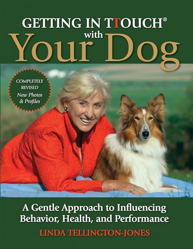 Getting in TTouch with Your Dog: A Gentle Approach to Influencing Behavior, Health, and Performance
