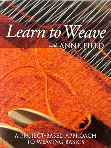 Learn to Weave with Anne Field: A Project-Based Approach to Weaving Basics