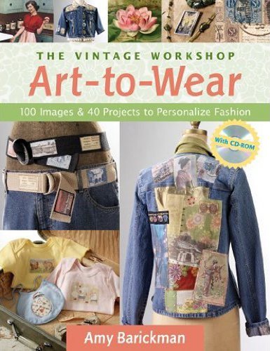 The Vintage Workshop Art-to-Wear: 100 Images & 40 Projects to Personalize Fashion