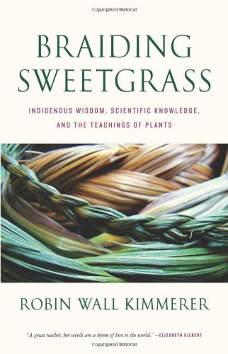 Braiding Sweetgrass: Indigenous Wisdom, Scientific Knowledge and the Teachings of Plants
