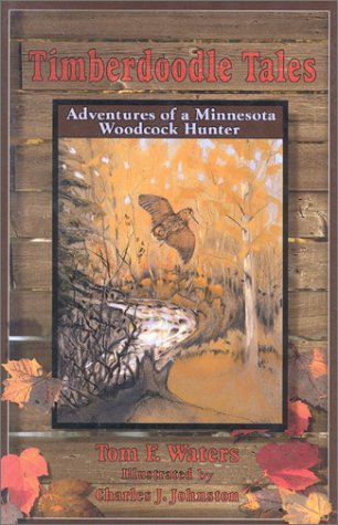 Cover of Timberdoodle Tales: Adventures of a Minnesota Woodcock Hunter by Waters, Tom F., hardcover Book