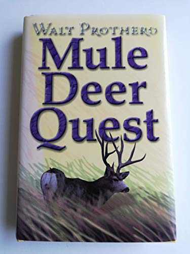 Mule Deer Quest: Thirty-Five Years of Observation and Hunting Mule Deer from Sonora to Saskatchewan