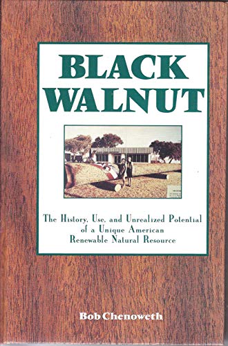 Black Walnut : The History, Use, & Unrealized Potential of a Unique American Renewable