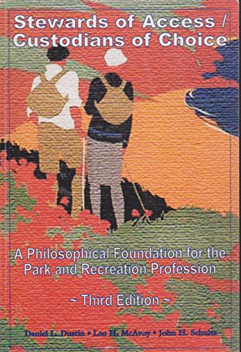 Stewards of Access/Custodians of Choice: A Philosophical Foundation for the Park and Recreation Profession (3rd Edition)