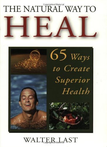 The Natural Way to Heal: 65 Ways to Create Superior Health