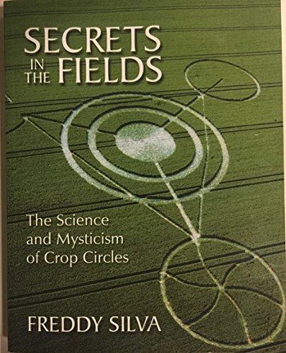 Secrets in the Fields: The Science and Mysticism of Crop Circles