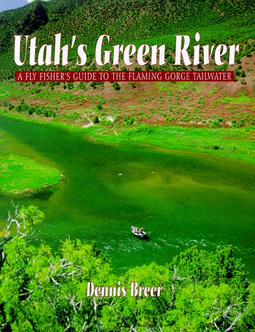 Utah's Green River: A Fly Fisher's Guide to the Flaming Gorge Tailwater