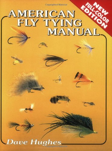 American Fly Tying Manual: Dressings and Methods for Tying Nearly 300 of America's Most Popular Patterns