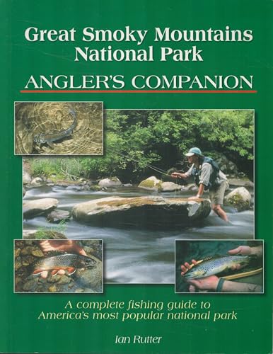 Great Smoky Mountains National Park Angler's Companion: A Complete Fishing Guide to America's Most Popular National Park