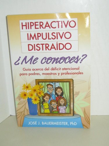 Hiperactivo, Impulsivo, Distra¡do ..Me conoces?: Gu¡a acerca del dficit atencional para padres, maestros y profesionales