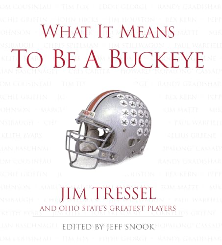 What It Means to Be a Buckeye: Jim Tressel and Ohio State's Greatest Players
