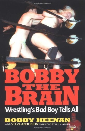 Bobby the Brain: Wrestling's Bad Boy Tells All