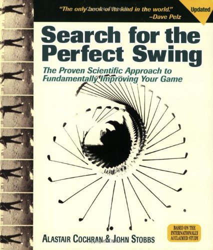Search for the Perfect Swing: The Proven Scientific Approach to Fundamentally Improving Your Game