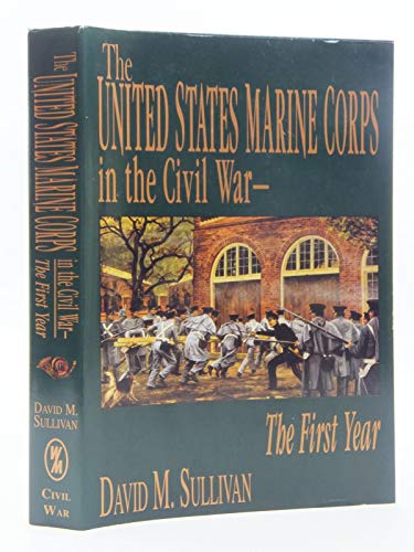 The United States Marine Corps in the Civil War: The First Year