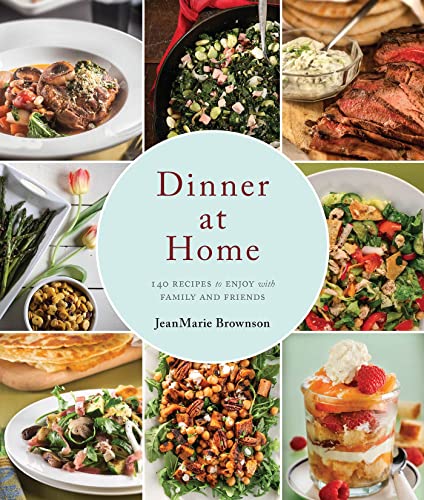 Cover of Dinner at Home: 140 Recipes to Enjoy with Family and Friends by Brownson, JeanMarie, Hardcover Book