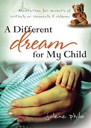 A Different Dream for My Child: Meditations for Parents of Critically or Chronically Ill Children