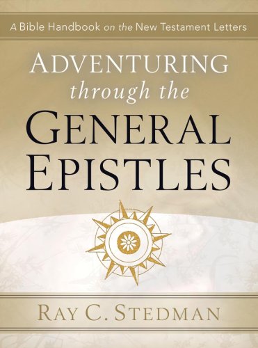 Adventuring Through the General Epistles: A Bible Handbook on Hebrews through Revelation (Adventuring Through the Bible)