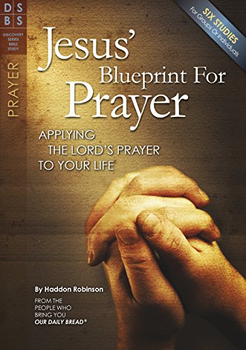 Jesus' Blueprint for Prayer: Applying the Lord's Prayer to Your Life (Discovery Series Bible Study)