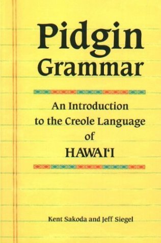 Pidgin Grammar: An Introduction to the Creole Language of Hawaii (English and Hawaiian Edition)