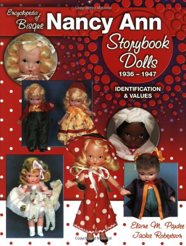 Encyclopedia of Bisque Nancy Ann Storybook Dolls: 1936-1947, Identification & Values