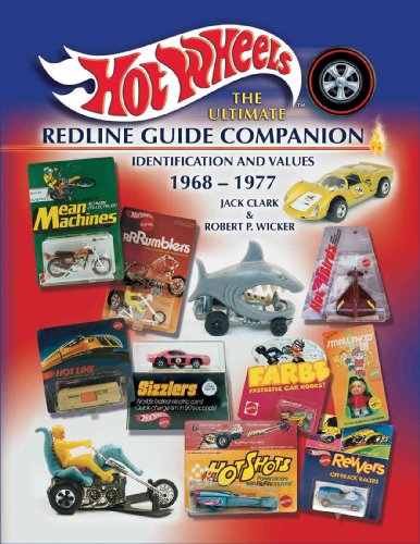 Hot Wheels The Ultimate Redline Guide Companion: Identification and Values 1968 - 1977